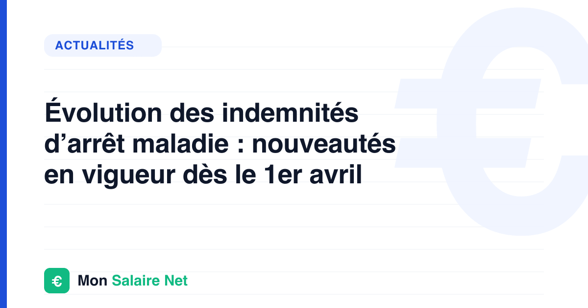 Évolution des indemnités d’arrêt maladie : nouveautés en vigueur dès le 1er avril