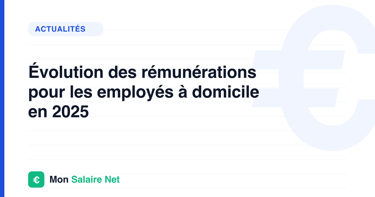 Évolution des rémunérations pour les employés à domicile en 2025
