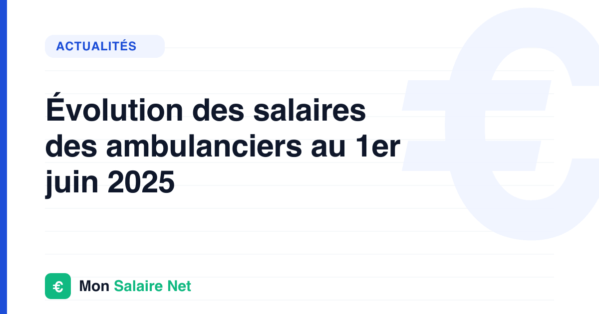 Évolution des salaires des ambulanciers au 1er juin 2025
