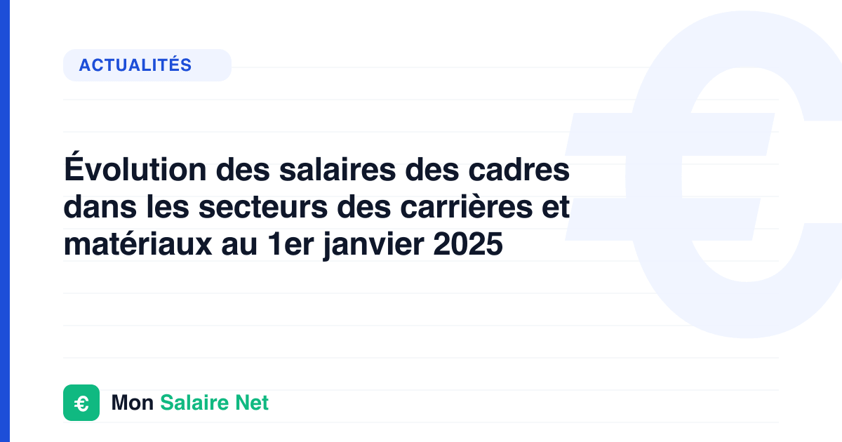 Évolution des salaires des cadres dans les secteurs des carrières et matériaux au 1er janvier 2025