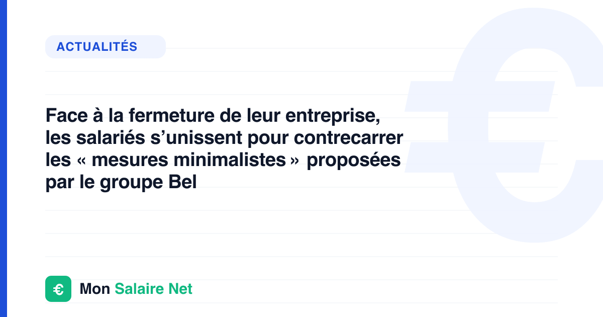 Face à la fermeture de leur entreprise, les salariés s’unissent pour contrecarrer les « mesures minimalistes » proposées par le groupe Bel