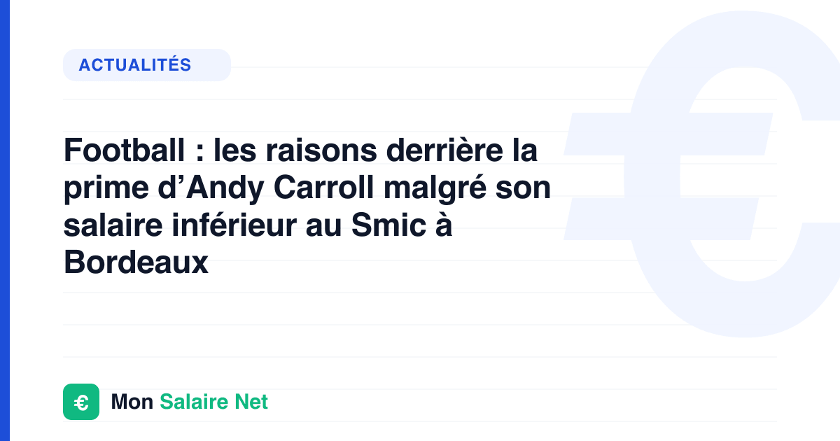 Football : les raisons derrière la prime d’Andy Carroll malgré son salaire inférieur au Smic à Bordeaux