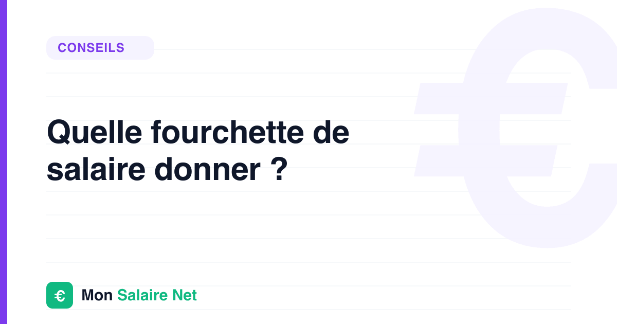 Quelle fourchette de salaire donner ?