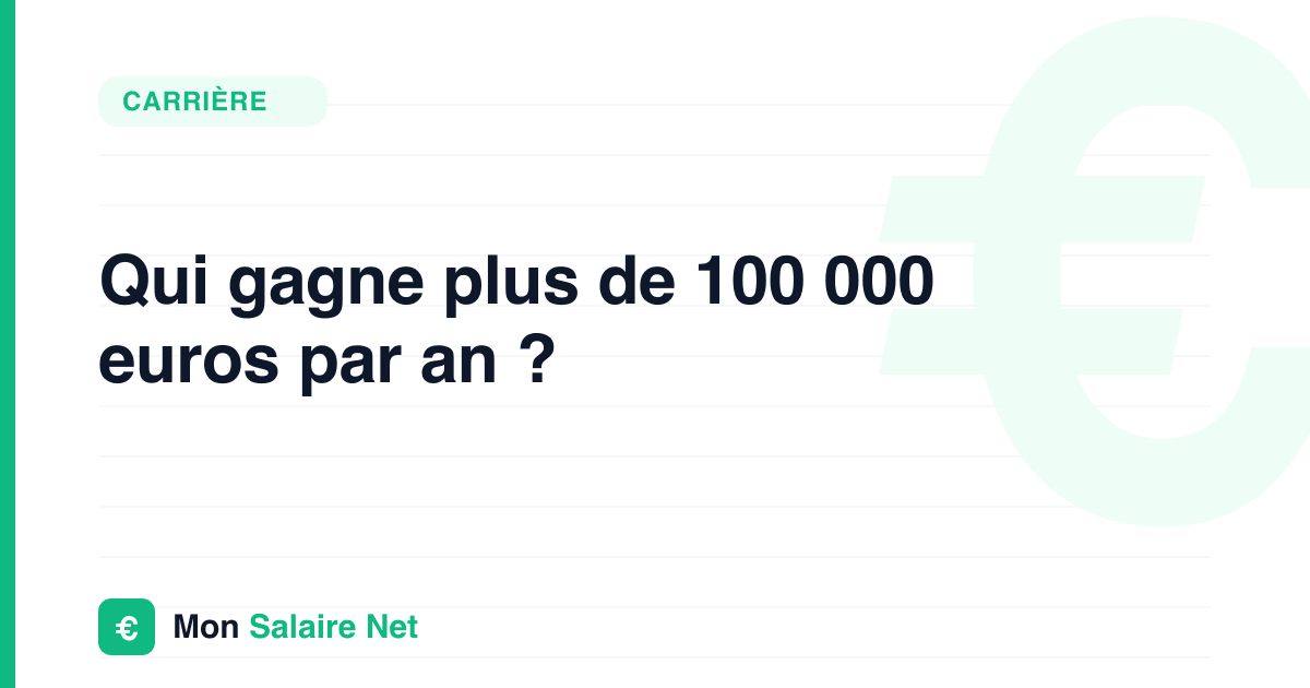 Qui gagne plus de 100 000 euros par an ?