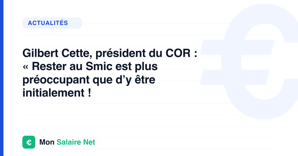 Gilbert Cette, président du COR : « Rester au Smic est plus préoccupant que d’y être initialement !