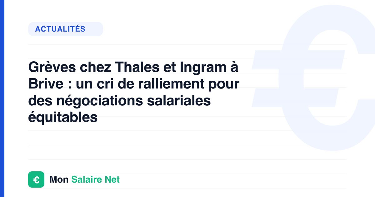 Grèves chez Thales et Ingram à Brive : un cri de ralliement pour des négociations salariales équitables