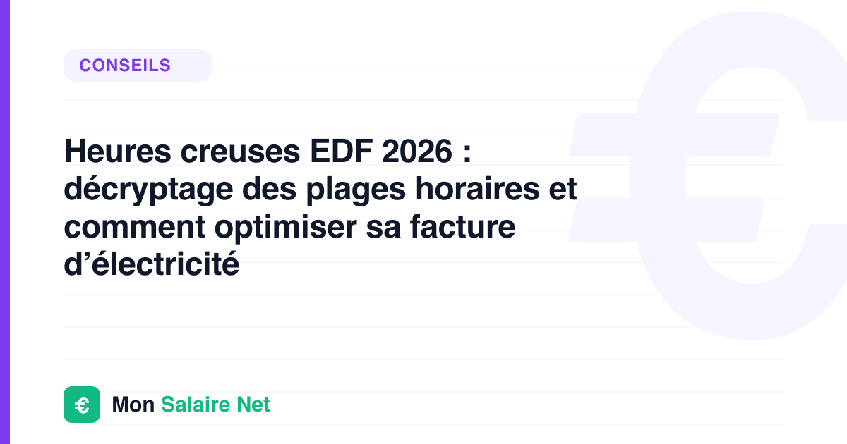 Heures creuses EDF 2026 : décryptage des plages horaires et comment optimiser sa facture d’électricité