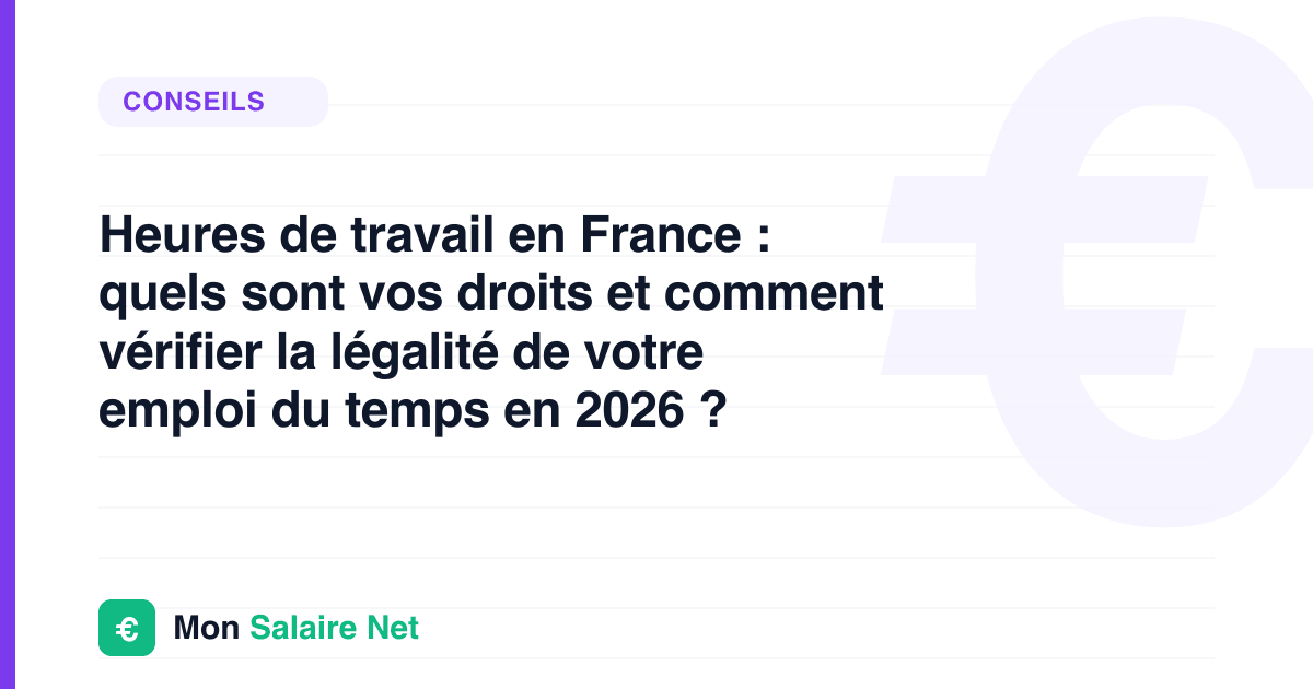 Heures de travail en France : quels sont vos droits et comment vérifier la légalité de votre emploi du temps en 2026 ?