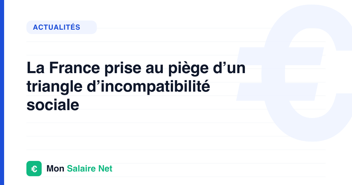 La France prise au piège d’un triangle d’incompatibilité sociale