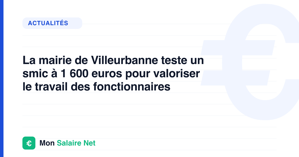 La mairie de Villeurbanne teste un smic à 1 600 euros pour valoriser le travail des fonctionnaires