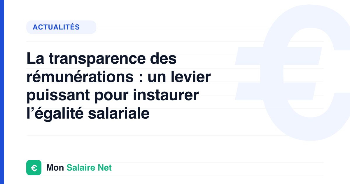 La transparence des rémunérations : un levier puissant pour instaurer l’égalité salariale