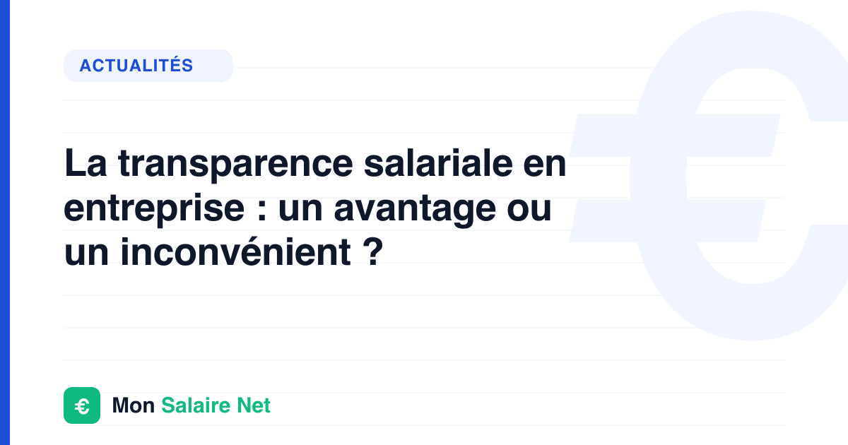 La transparence salariale en entreprise : un avantage ou un inconvénient ?