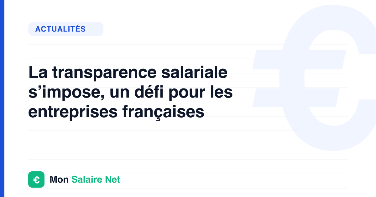 La transparence salariale s’impose, un défi pour les entreprises françaises