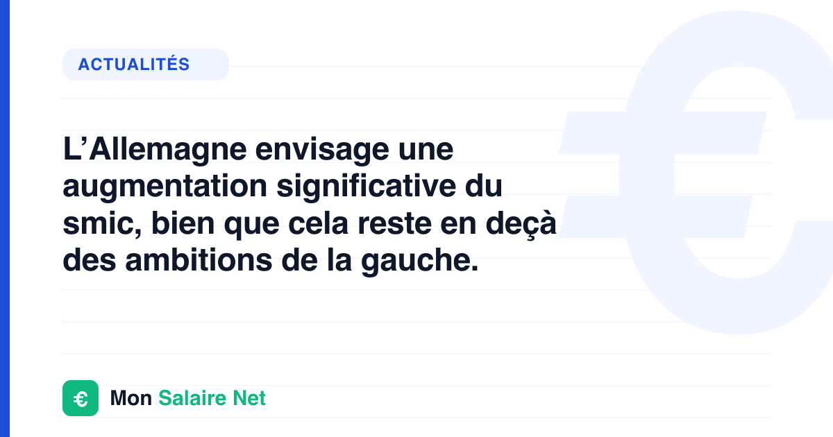 L’Allemagne envisage une augmentation significative du smic, bien que cela reste en deçà des ambitions de la gauche.