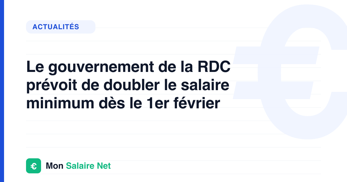 Le gouvernement de la RDC prévoit de doubler le salaire minimum dès le 1er février