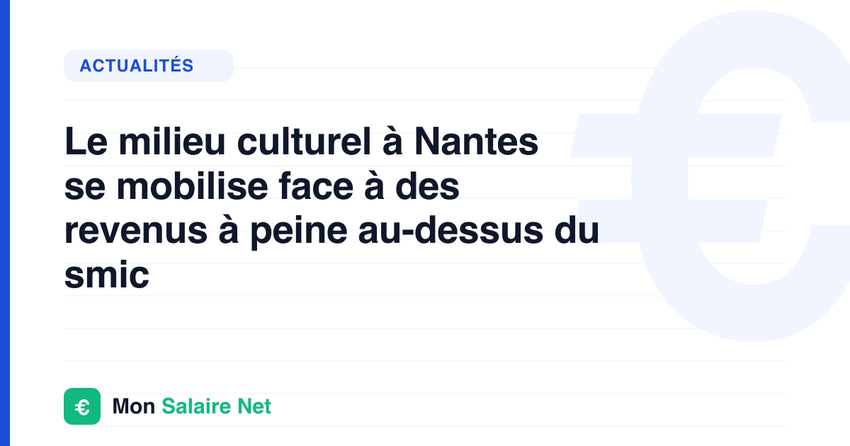 Le milieu culturel à Nantes se mobilise face à des revenus à peine au-dessus du smic