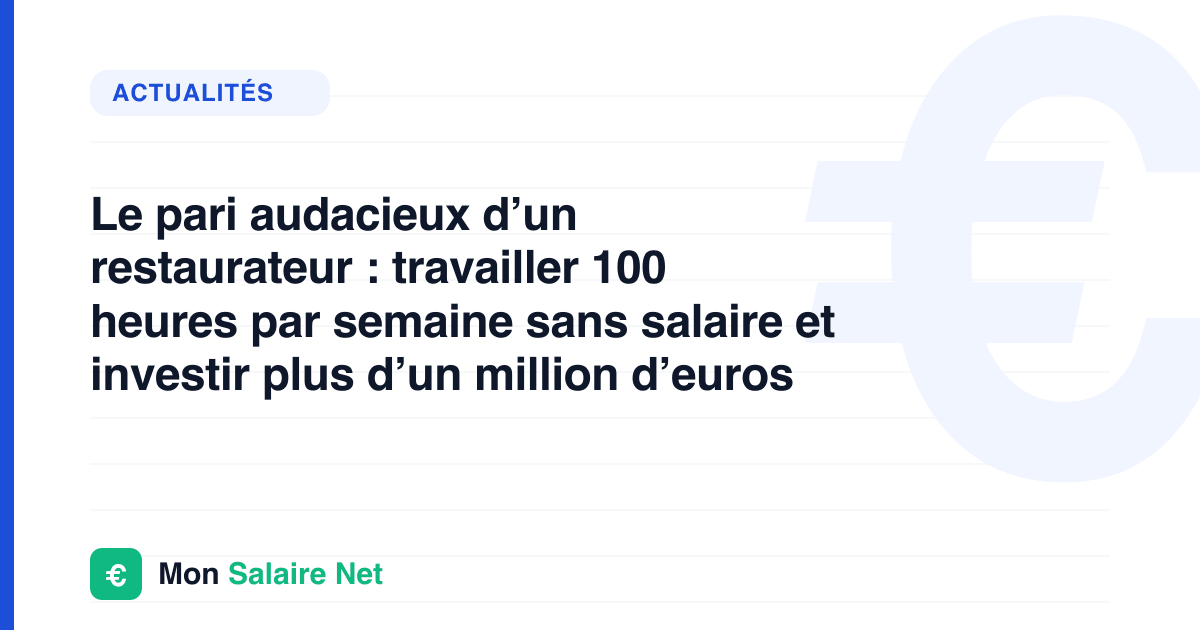 Le pari audacieux d’un restaurateur : travailler 100 heures par semaine sans salaire et investir plus d’un million d’euros