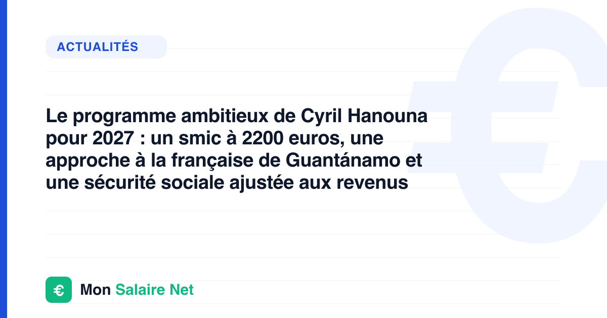 Le programme ambitieux de Cyril Hanouna pour 2027 : un smic à 2200 euros, une approche à la française de Guantánamo et une sécurité sociale ajustée aux revenus