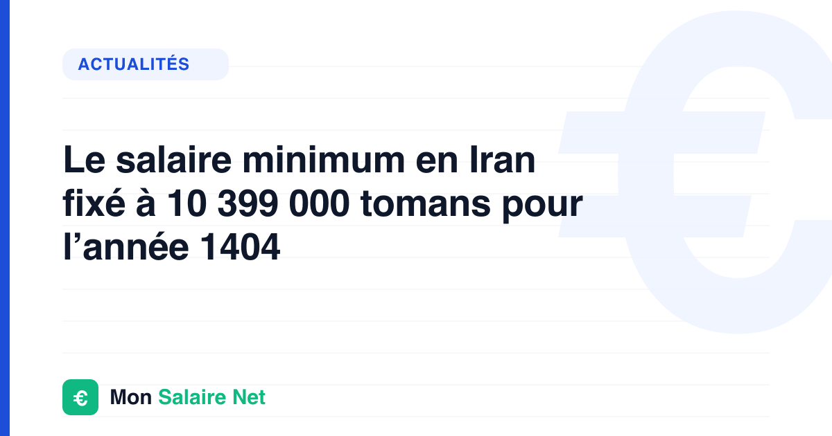 Le salaire minimum en Iran fixé à 10 399 000 tomans pour l’année 1404