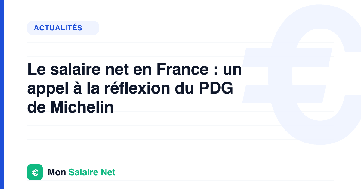 Le salaire net en France : un appel à la réflexion du PDG de Michelin