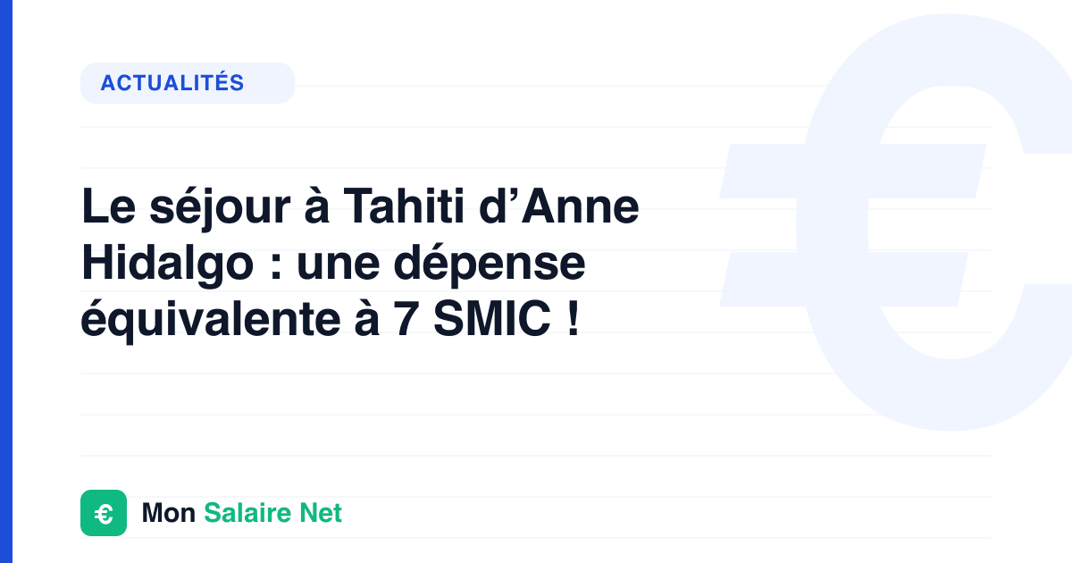 Le séjour à Tahiti d’Anne Hidalgo : une dépense équivalente à 7 SMIC !