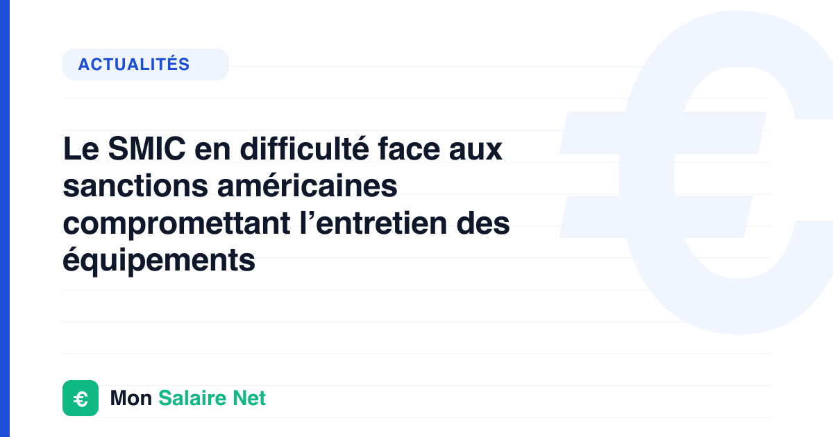 Le SMIC en difficulté face aux sanctions américaines compromettant l’entretien des équipements