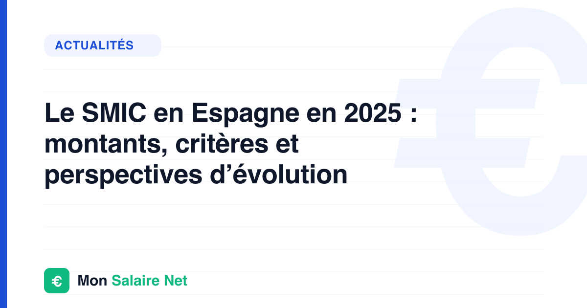 Le SMIC en Espagne en 2025 : montants, critères et perspectives d’évolution