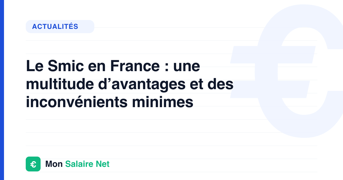 Le Smic en France : une multitude d’avantages et des inconvénients minimes