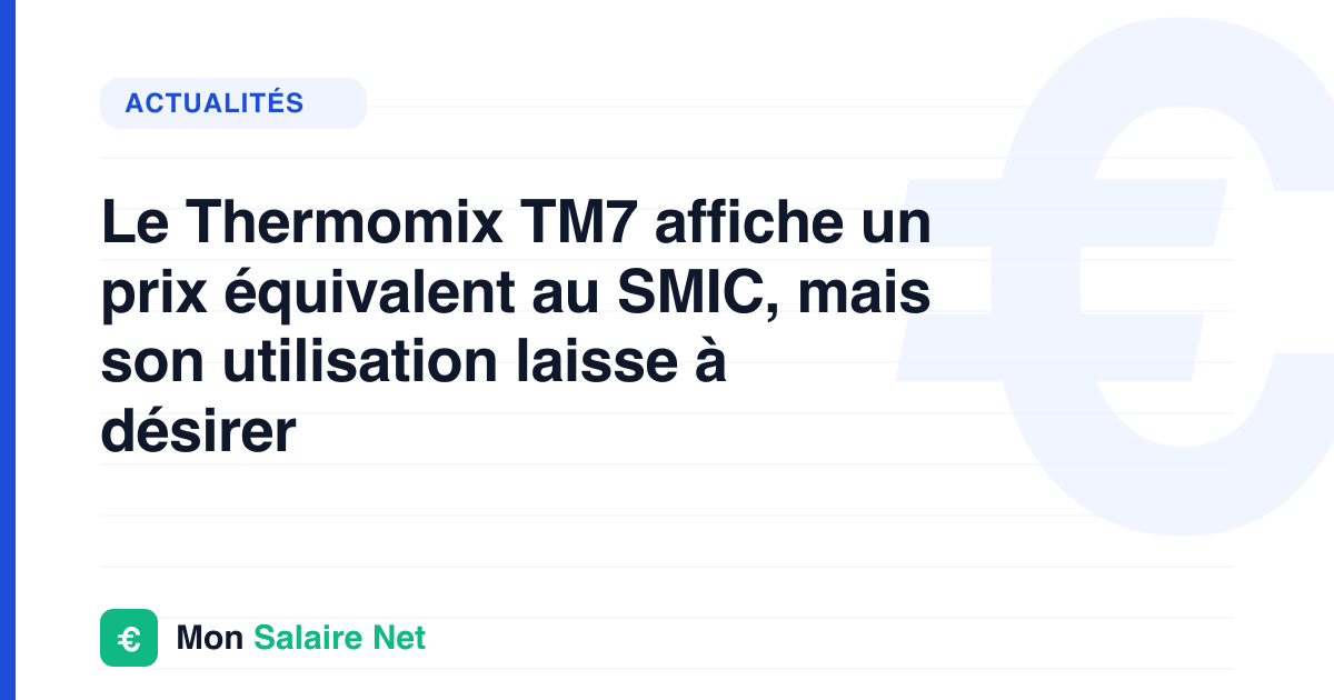 Le Thermomix TM7 affiche un prix équivalent au SMIC, mais son utilisation laisse à désirer
