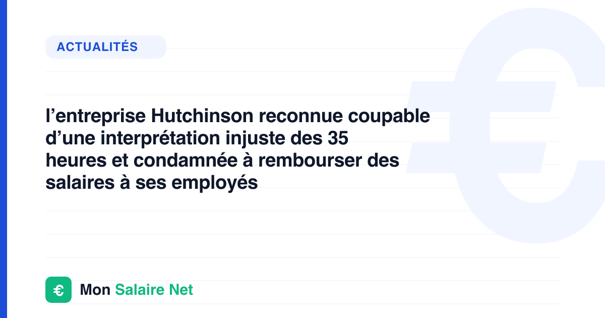 l’entreprise Hutchinson reconnue coupable d’une interprétation injuste des 35 heures et condamnée à rembourser des salaires à ses employés