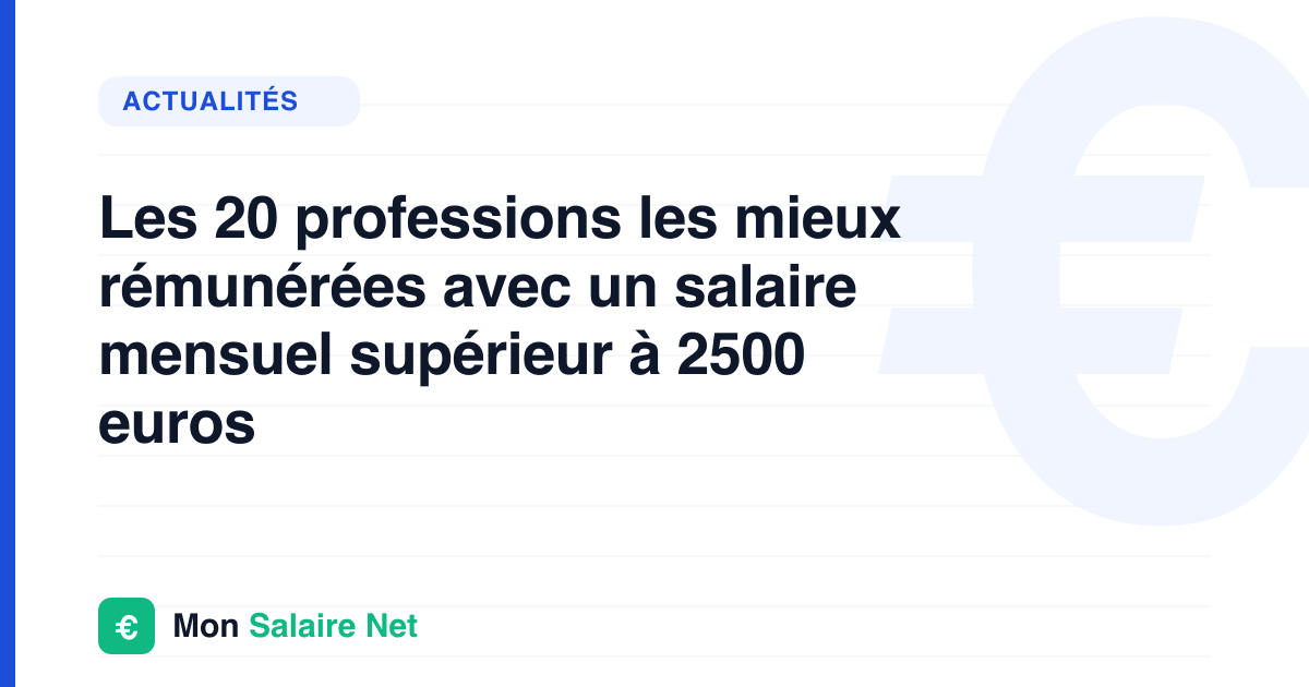 Les 20 professions les mieux rémunérées avec un salaire mensuel supérieur à 2500 euros