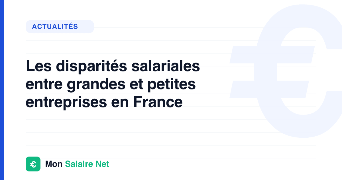 Les disparités salariales entre grandes et petites entreprises en France