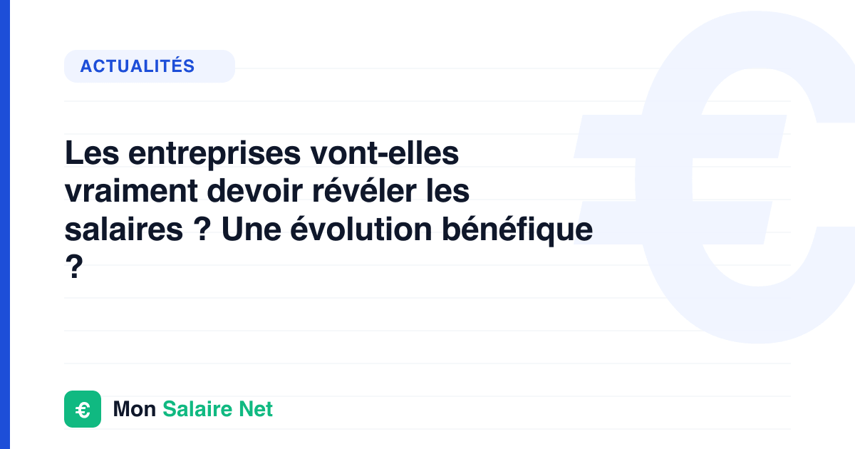 Les entreprises vont-elles vraiment devoir révéler les salaires ? Une évolution bénéfique ?