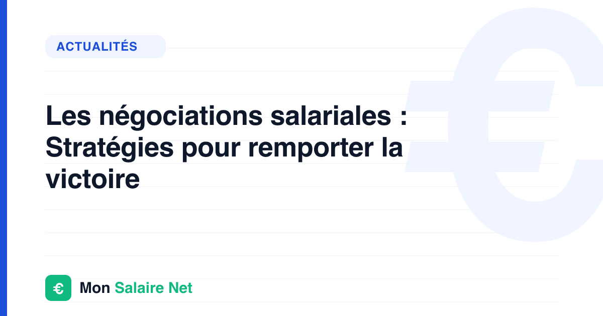 Les négociations salariales : Stratégies pour remporter la victoire