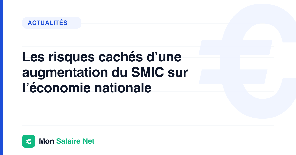 Les risques cachés d’une augmentation du SMIC sur l’économie nationale