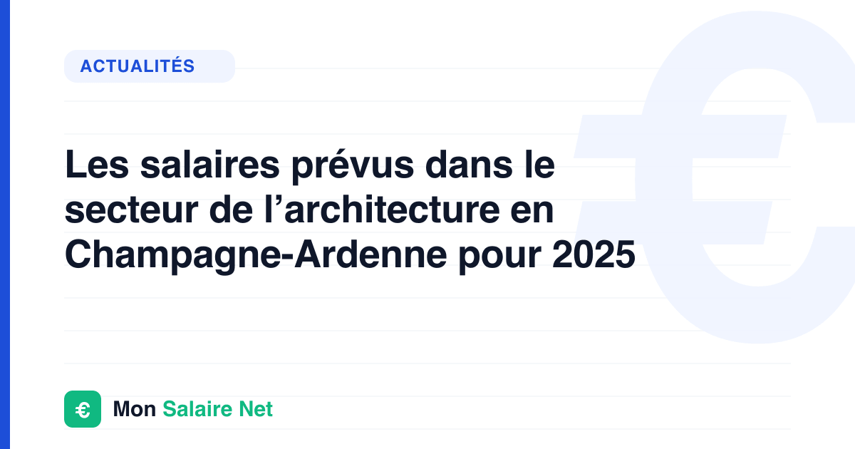 Les salaires prévus dans le secteur de l’architecture en Champagne-Ardenne pour 2025