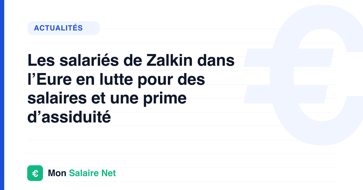 Les salariés de Zalkin dans l’Eure en lutte pour des salaires et une prime d’assiduité