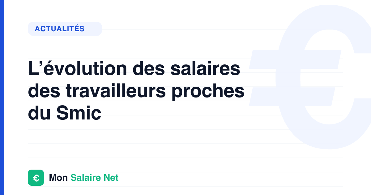 L’évolution des salaires des travailleurs proches du Smic