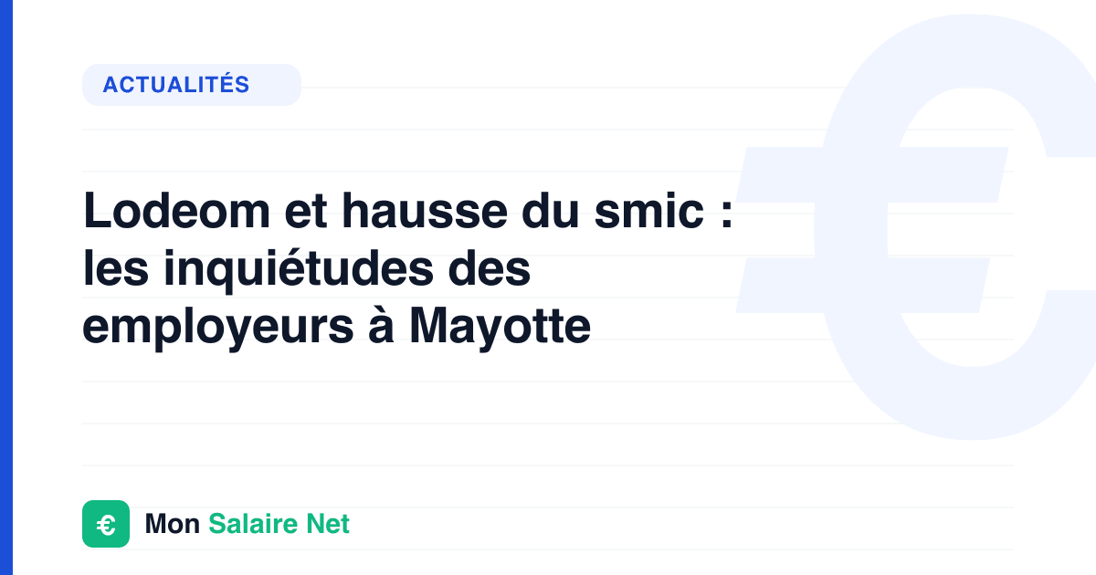 Lodeom et hausse du smic : les inquiétudes des employeurs à Mayotte