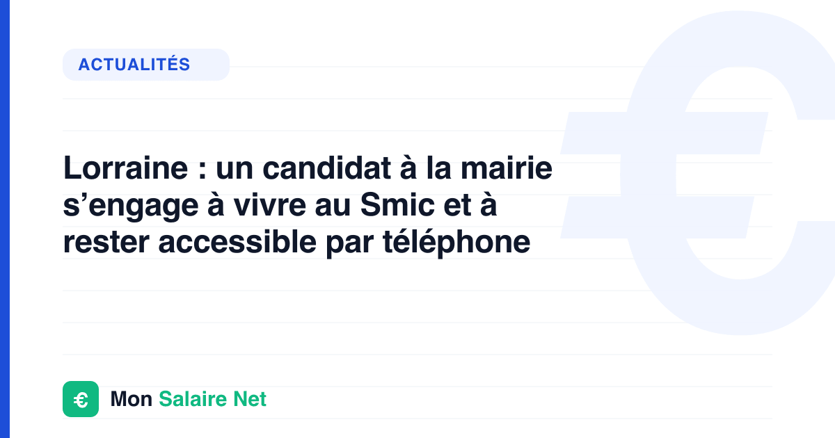 Lorraine : un candidat à la mairie s’engage à vivre au Smic et à rester accessible par téléphone