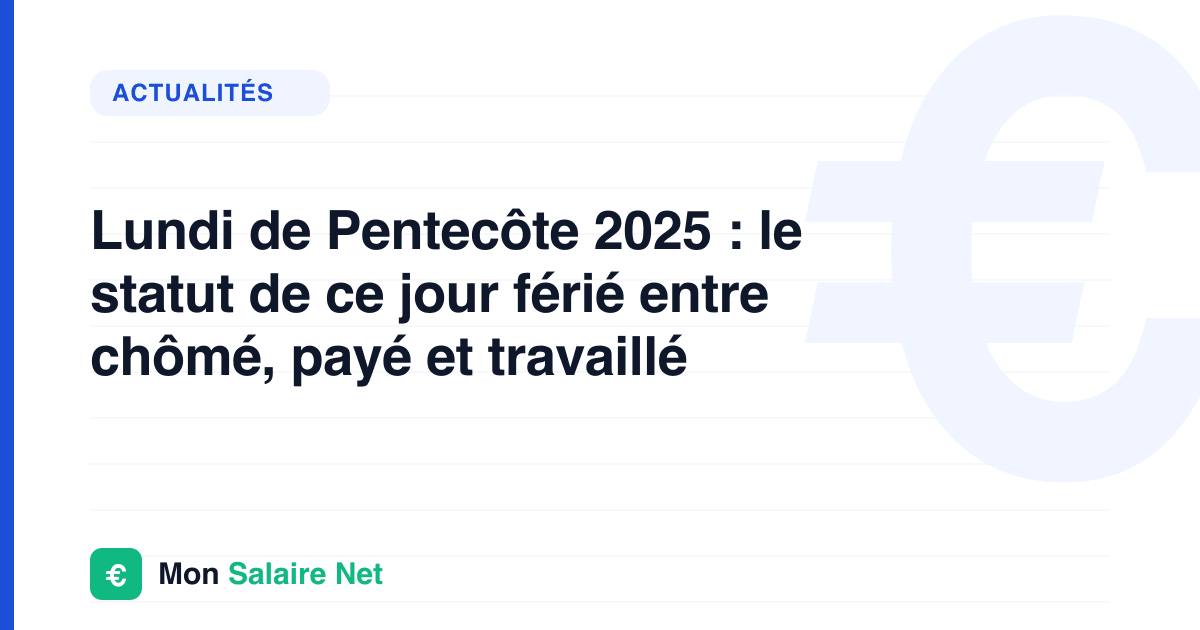 Lundi de Pentecôte 2025 : le statut de ce jour férié entre chômé, payé et travaillé