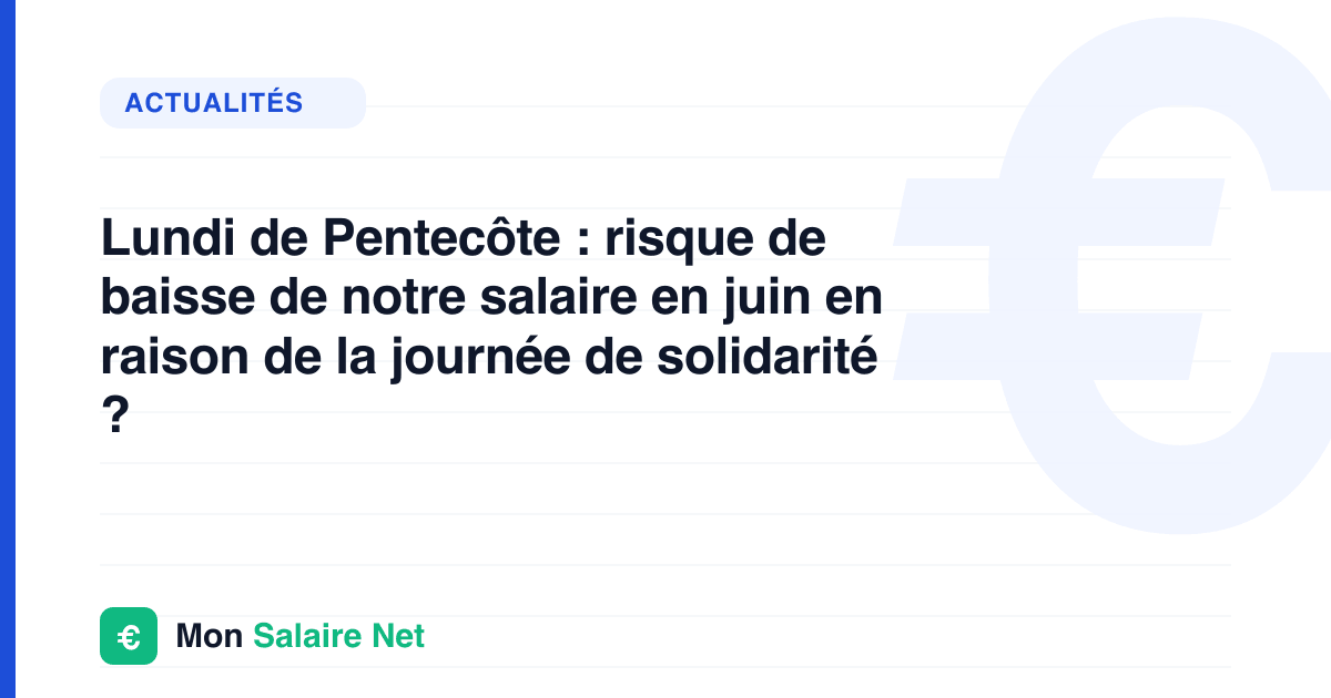 Lundi de Pentecôte : risque de baisse de notre salaire en juin en raison de la journée de solidarité ?