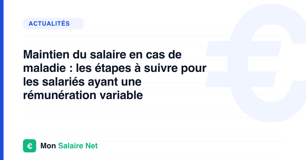 Maintien du salaire en cas de maladie : les étapes à suivre pour les salariés ayant une rémunération variable