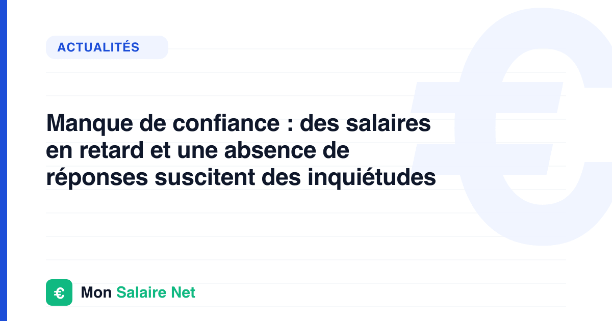 Manque de confiance : des salaires en retard et une absence de réponses suscitent des inquiétudes