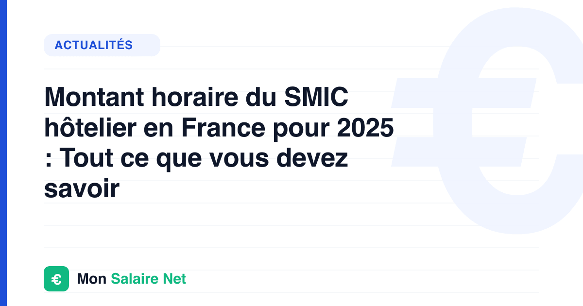 Montant horaire du SMIC hôtelier en France pour 2025 : Tout ce que vous devez savoir