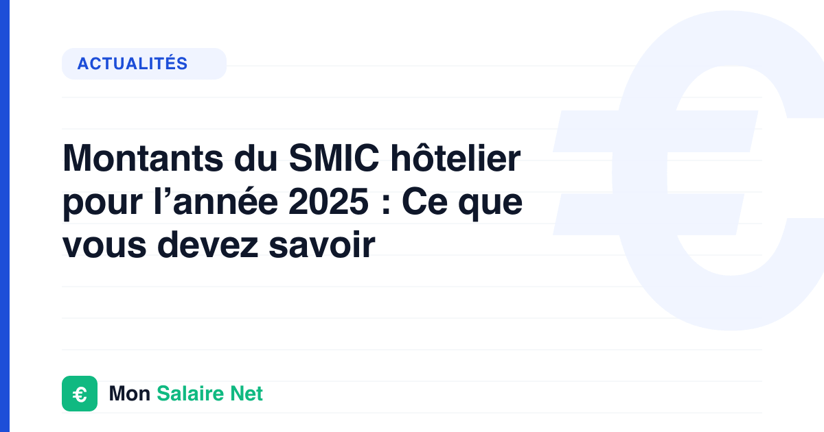 Montants du SMIC hôtelier pour l’année 2025 : Ce que vous devez savoir