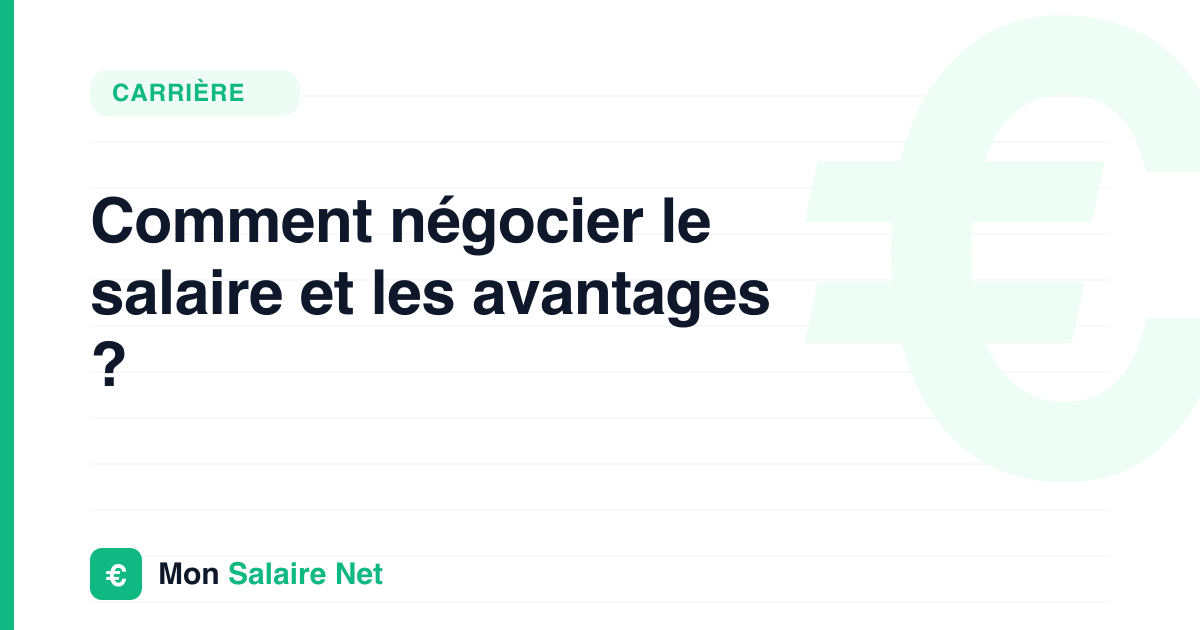 Comment négocier le salaire et les avantages ?
