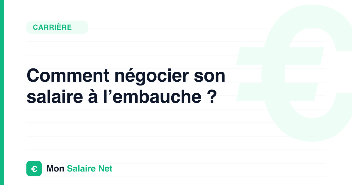 Comment négocier son salaire à l’embauche ?