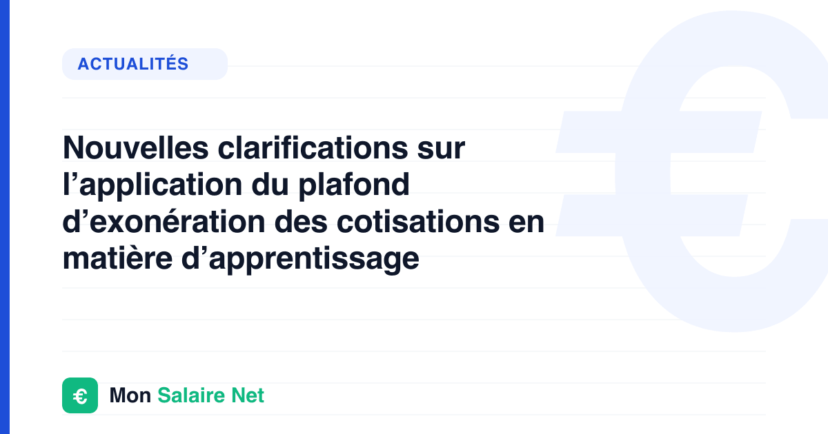 Nouvelles clarifications sur l’application du plafond d’exonération des cotisations en matière d’apprentissage