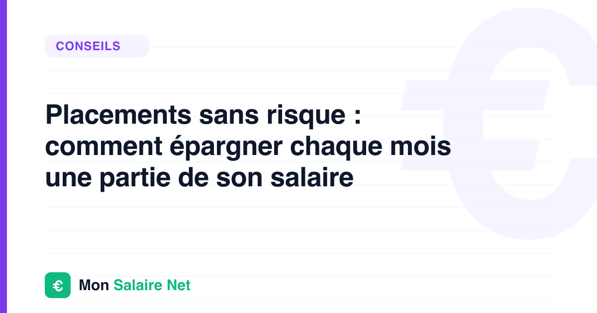Placements sans risque : comment épargner chaque mois une partie de son salaire